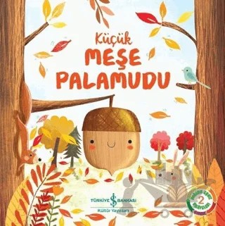 Küçük Meşe Palamudu - Doğanın Eşsiz Hikayeleri 2 – Melanie Joyce – İş Bankası Kültür Yayınları kitap kapağı