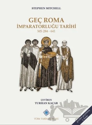 Geç Roma İmparatorluğu Tarihi – Stephen Mitchell – Türk Tarih Kurumu Yayınları kitap kapağı
