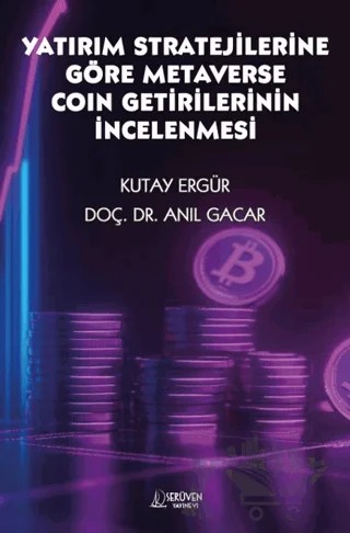 Yatırım Stratejilerine Göre Metaverse Coin Getirilerinin İncelenmesi – Kutay Ergür, Anıl Gacar – Serüven Yayınevi kitap kapağı