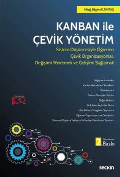 Kanban ile Çevik Yönetim Sistem Düşüncesiyle Öğrenen Çevik Organizasyonlar, Değişimi Yönetmek ve Gelişimi Sağlamak – Altuğ Bilgin Altıntaş – Seçkin Yayıncılık kitap kapağı
