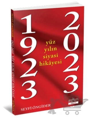 1923 - 2023 Yüz Yılın Siyasi Hikayesi – Seyfi Öngider – Aykırı Yayınları kitap kapağı