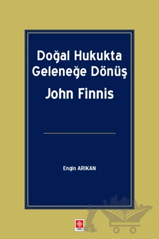 Doğal Hukukta Geleneğe Dönüş John Finnis – Engin Arıkan – Ekin Basım Yayın kitap kapağı