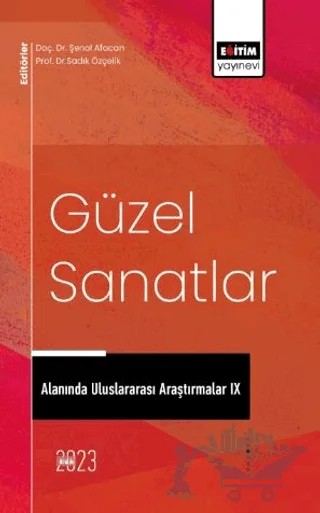 Güzel Sanatlar Alanında Uluslararası Araştırmalar IX – Erdal Ergüven, Gülce Coşkun Şentürk, Özlem Özaltunoğlu, Sevda Gürel, Alper Şakalar, Hülya Kaynar, Serdar Korkmaz, Ayşe Karabey Tekin, Merve Duydu – Eğitim Yayınevi - Bilimsel Eserler kitap kapağı