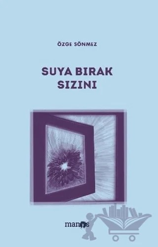 Suya Bırak Sızını – Özge Sönmez – Manos Yayınları kitap kapağı