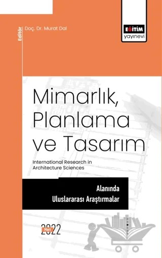Mimarlık, Planlama ve Tasarım Alanında Uluslararası Araştırmalar – Kolektif – Eğitim Yayınevi - Bilimsel Eserler kitap kapağı