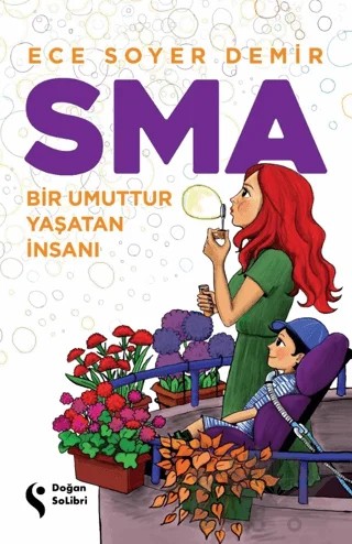 SMA - Bir Umuttur Yaşatan İnsanı – Ece Soyer Demir – Doğan Solibri kitap kapağı