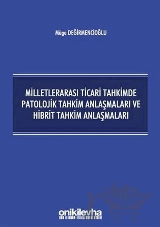 Milletlerarası Ticari Tahkimde Patolojik Tahkim Anlaşmaları ve Hibrit Tahkim Anlaşmaları – Müge Değirmencioğlu – On İki Levha Yayınları kitap kapağı