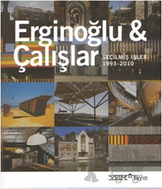 Erginoğlu ve Çalışlar - Seçilmiş İşler 1993-2010 – Kolektif – YEM Yayın kitap kapağı