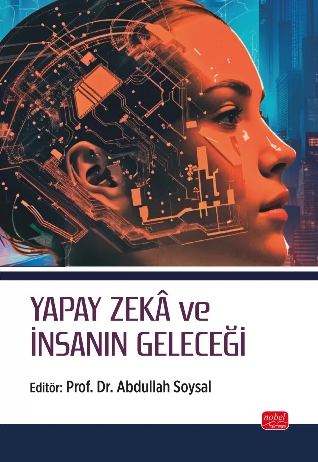 Yapay Zekâ ve İnsanın Geleceği – Abdullah Soysal, Ali Köse, Arif Selim Eren, Aydın Gürbüz, Ayşe Eryer, Çağdaş Türkoğlu, Çiğdem Bakır, Ezgi Tokdil, Fahriye Enda Tolon, Fatma Kantaş Yılmaz, Fedayi Yağar, Gürcan Demirogları, Hasan Ali Güçlü, Hilal Altun, Hümeyra Bağ, İlknur Mazan, İnci Fatma Kurtulgan, Kevser Gündüz, Kübra Öngenli – Nobel Bilimsel Eserler kitap kapağı