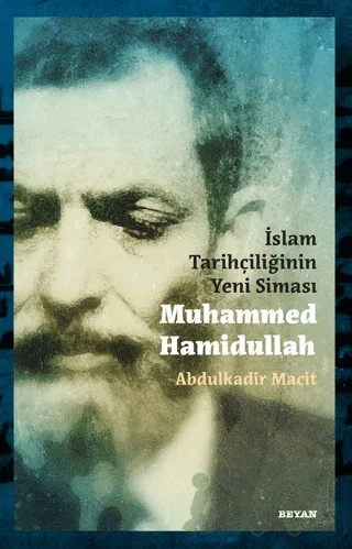 İslam Tarihçiliğinin Yeni Siması Muhammed Hamidullah – Abdülkadir Macit – Beyan Yayınları kitap kapağı