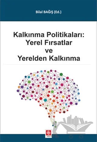 Kalkınma Politikaları: Yerel Fırsatlar ve Yerelden Kalkınma – Bilal Bağış – Ekin Basım Yayın kitap kapağı