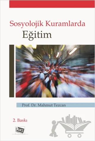 Sosyolojik Kuramlarda Eğitim – Mahmut Tezcan – Anı Yayıncılık kitap kapağı
