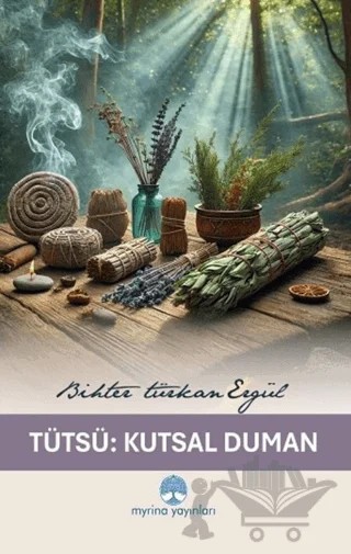 Tütsü: Kutsal Duman – Bihter Türkan Ergül – Myrina Yayınları kitap kapağı