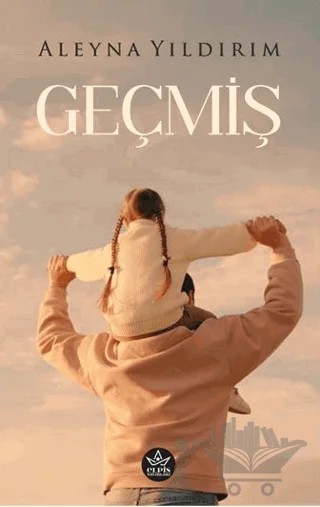 Geçmiş – Aleyna Yıldırım – Elpis Yayınları kitap kapağı