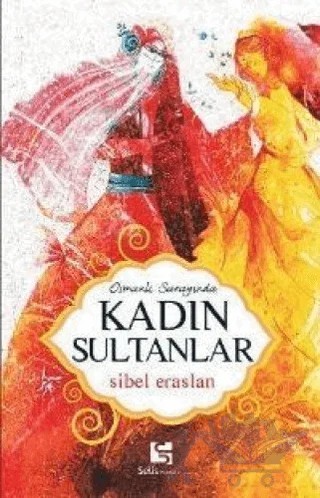 Osmanlı Sarayında Kadın Sultanlar – Sibel Eraslan – Selis Kitaplar kitap kapağı