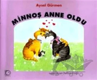 Minnoş Anne Oldu – Aysel Gürmen – Uçanbalık Yayıncılık kitap kapağı