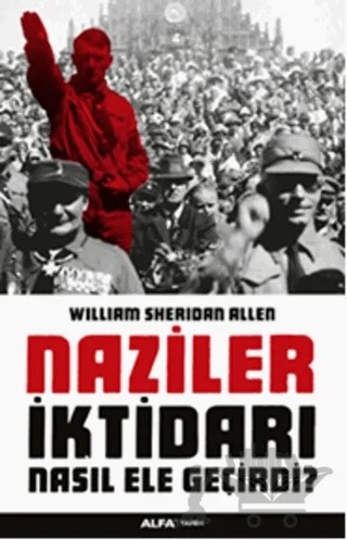 Naziler İktidarı Nasıl Ele Geçirdi? – William Sheridan Allen – Alfa Yayınları kitap kapağı
