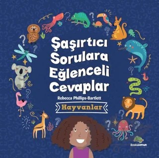 Şaşırtıcı Sorulara Eğenceli Cevaplar –Hayvanlar – Rebecca Phillips, Bartlett – Bookalemun Yayınevi kitap kapağı