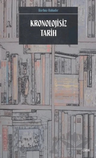 Kronolojisiz Tarih – Gürbüz Bahadır – Çizgi Kitabevi Yayınları kitap kapağı
