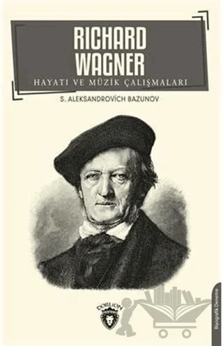 Richard Wagner Hayatı ve Müzik Çalışmaları – S.A. Bazunov – Dorlion Yayınları kitap kapağı
