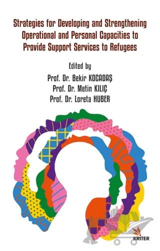 Strategies For Developing And Strengthening Operational And Personal Capacities To Provide Support Services To Refugees – Bekir Kocadaş, Metin Kılıç, Loreta Huber – Kriter Yayınları kitap kapağı