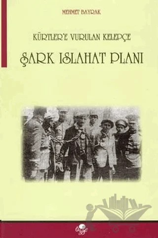 Kürtlere Vurulan Kelepçe, Şark Islahat Planı – Mehmet Bayrak – Öz-Ge Yayınları kitap kapağı