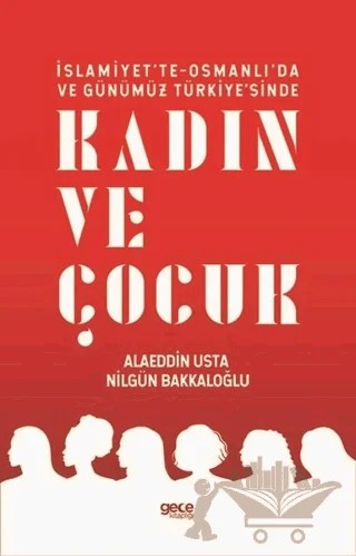 İslamiyet'te-Osmanlı'da ve Günümüz Türkiye'sinde Kadın ve Çocuk – Alaeddin Usta, Nilgün Bakkaloğlu – Gece Kitaplığı kitap kapağı
