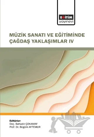 Müzik Sanatı ve Eğitiminde Çağdaş Yaklaşımlar IV – Kolektif – Eğitim Yayınevi - Bilimsel Eserler kitap kapağı