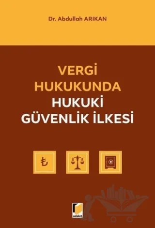 Vergi Hukukunda Hukuki Güvenlik İlkesi – Abdullah Arıkan – Adalet Yayınevi kitap kapağı