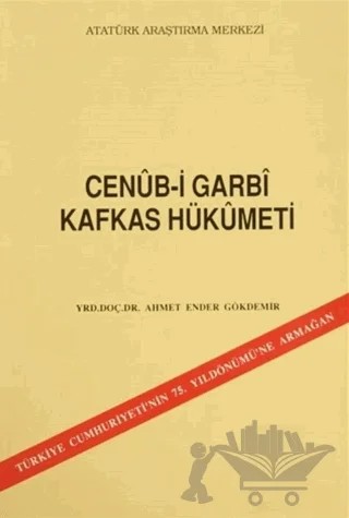 Cenüb-i Garbi Kafkas Hükümeti – Ahmet Ender Gökdemir – Atatürk Araştırma Merkezi kitap kapağı