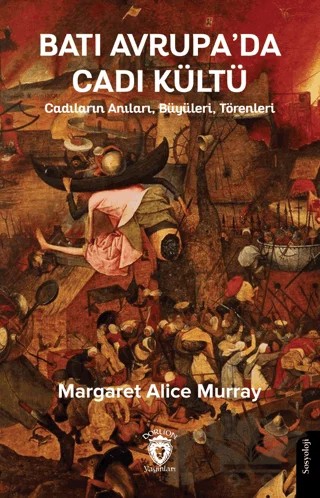 Batı Avrupa’da Cadı Kültü - Cadıların Anıları, Büyüleri, Törenleri – Margaret Alice Murray – Dorlion Yayınları kitap kapağı