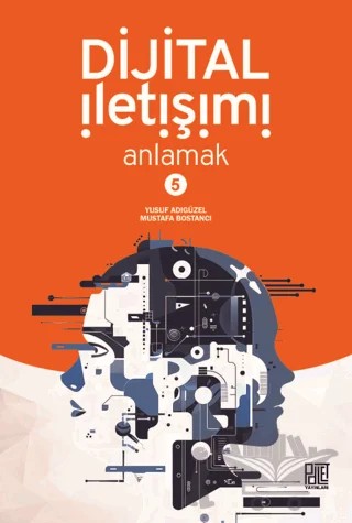 Dijital İletişimi Anlamak-5 – Mustafa Bostancı, Yusuf Adıgüzel – Palet Yayınları kitap kapağı