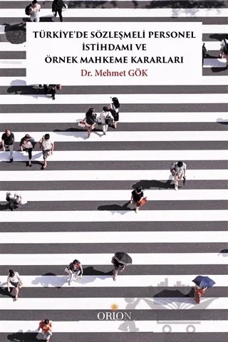 Türkiye’de Sözleşmeli Personel İstihdamı ve Örnek Mahkeme Kararları – Mehmet Gök – Orion Kitabevi kitap kapağı