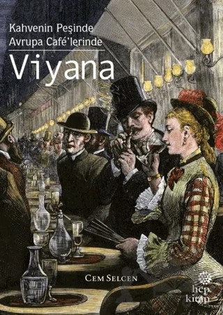 Kahvenin Peşinde / Avrupa Cafe’lerinde - Viyana – Cem Selcen – Hep Kitap kitap kapağı