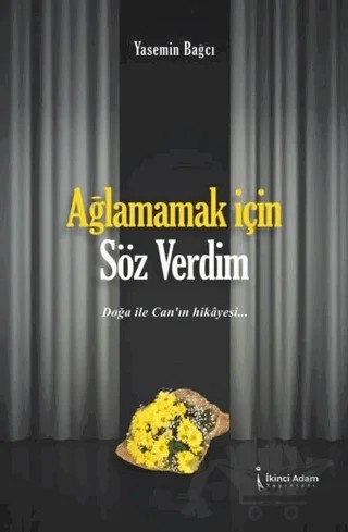 Ağlamamak İçin Söz Verdim – Yasemin Bağcı – İkinci Adam Yayınları kitap kapağı