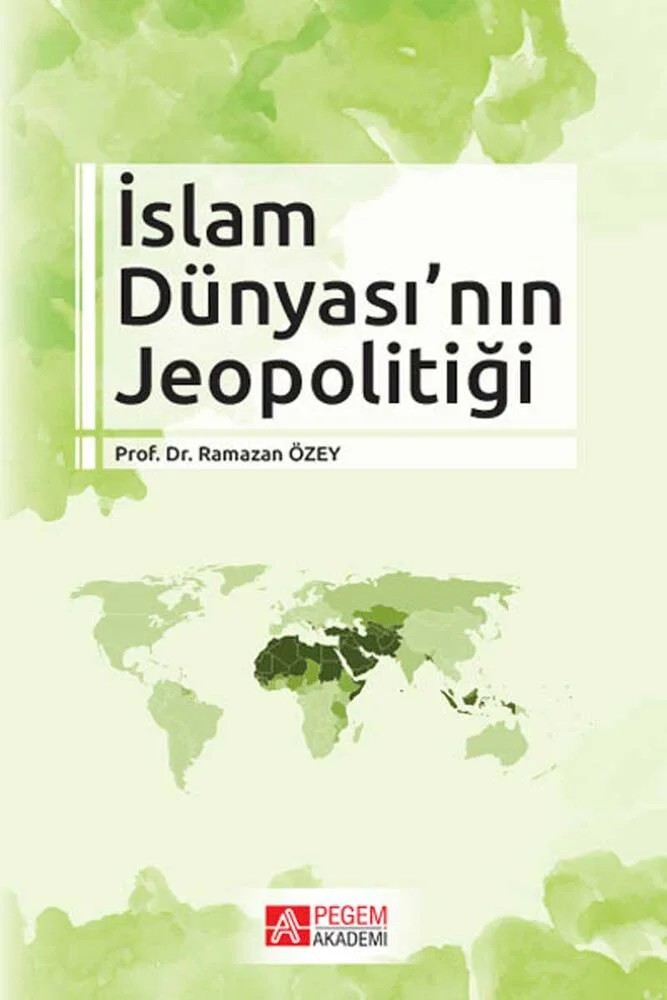 İslam Dünyası’nın Jeopolitiği – Ramazan Özey – Pegem Akademi Yayıncılık kitap kapağı