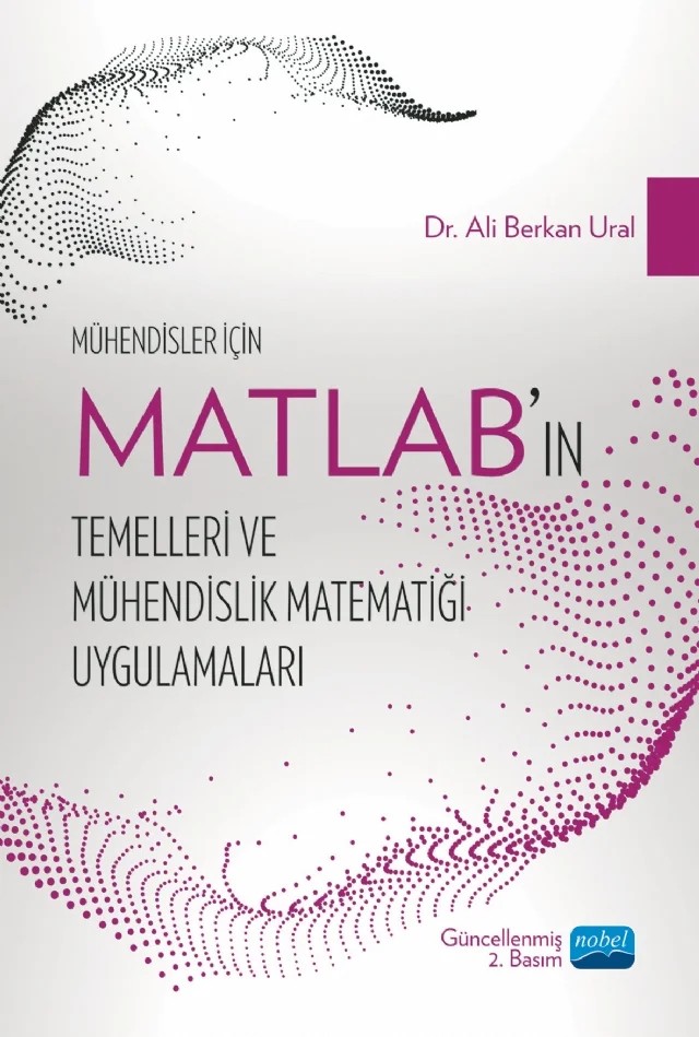 Mühendisler İçin MATLAB’ın Temelleri ve Mühendislik Matematiği Uygulamaları – Ali Berkan Ural – Nobel Akademik Yayıncılık kitap kapağı