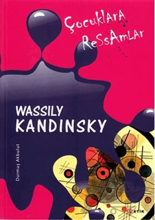 Çocuklara Ressamlar - Wassily Kandinsky – Durmuş Akbulut – Etik Yayınları kitap kapağı