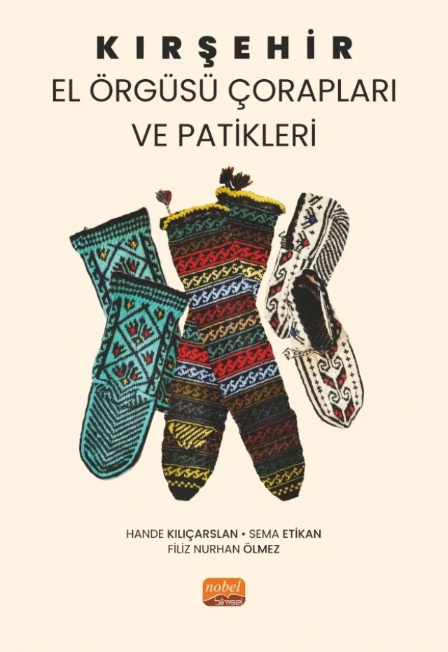 Kırşehir El Örgüsü Çorapları ve Patikleri – Hande Kılıçarslan, Sema Etikan, Filiz Nurhan Ölmez – Nobel Bilimsel Eserler kitap kapağı