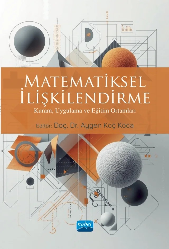 MATEMATİKSEL İLİŞKİLENDİRME - Kuram, Uygulama ve Eğitim Ortamları – Ali Bozkurt, Aygen Koç Koca, Çiğdem Kılıç, Ertuğrul Uyar, Gülfem Sarpkaya Aktaş, Işıl Bozkurt, İbrahim Çetin, Kâtibe Gizem Yığ, Mehmet Güzel, Nezihe Korkmaz, Rabia Özen Uyar, Seval Deniz Kılıç, Tuğçe Kozaklı Ülger, Vahide Yiğit Gençten – Nobel Akademik Yayıncılık kitap kapağı