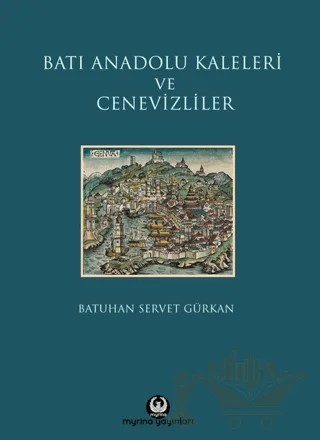 Batı Anadolu Kaleleri ve Cenevizliler – Batuhan Servet Gürkan – Myrina Yayınları kitap kapağı