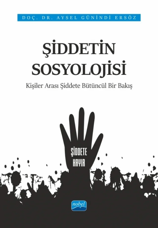 ŞİDDETİN SOSYOLOJİSİ - Kişiler Arası Şiddete Bütüncül Bir Bakış – Aysel Günindi Ersöz – Nobel Akademik Yayıncılık kitap kapağı