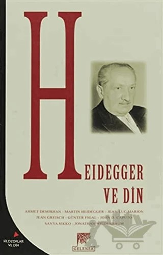 Heidegger ve Din – Ahmet Demirhan, Günter Figal, Jean Greisch, Jean-Luc Marion, John D. Caputo, Jonathan Weidenbaum, Martin Heidegger, Sanya Sikko – Gelenek Yayıncılık kitap kapağı