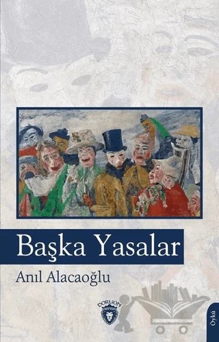 Başka Yasalar – Anıl Alacaoğlu – Dorlion Yayınları kitap kapağı