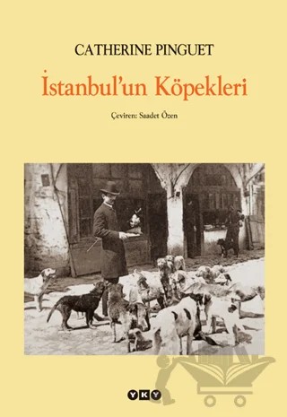 İstanbul’un Köpekleri – Catherine Pinguet – Yapı Kredi Yayınları kitap kapağı