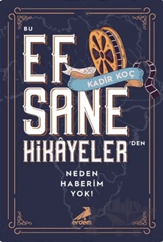 Bu Efsane Hikayeler'den Neden Haberim Yok! – Kadir Koç – Erdem Yayınları kitap kapağı