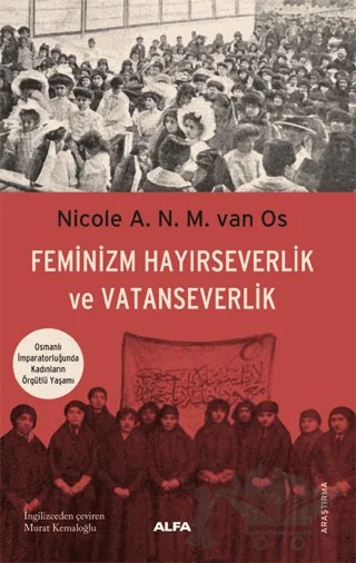 Feminizm Hayırseverlik ve Vatanseverlik – Nicole A. N. M. van Os – Alfa Yayınları kitap kapağı