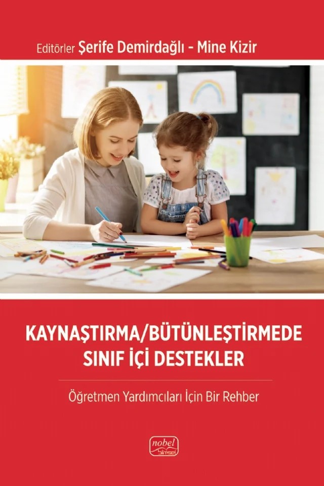 KAYNAŞTIRMA/BÜTÜNLEŞTİRMEDE SINIF İÇİ DESTEKLER - Öğretmen Yardımcıları İçin Bir Rehber – Fatma Erdoğan, Gülcihan Yazçayır, Gülsüm Elif Çorbacı Serin, Mine Kizir, Oğuz Özdamar, Sinan Kalkan, Şerife Demirdağlı, Tuna ŞAHSUVAROĞLU – Nobel Bilimsel Eserler kitap kapağı