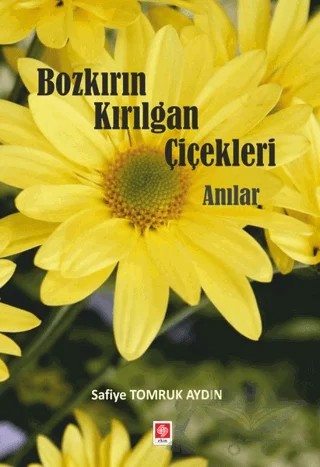 Bozkırın Kırılgan Çiçekleri Anılar – Safiye Tomruk Aydın – Ekin Basım Yayın kitap kapağı
