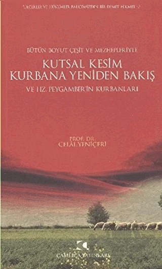 Kutsal Kesim Kurbana Yeniden Bakış ve Hz. Peygamber’in Kurbanları – Celal Yeniçeri – Çamlıca Yayınları kitap kapağı
